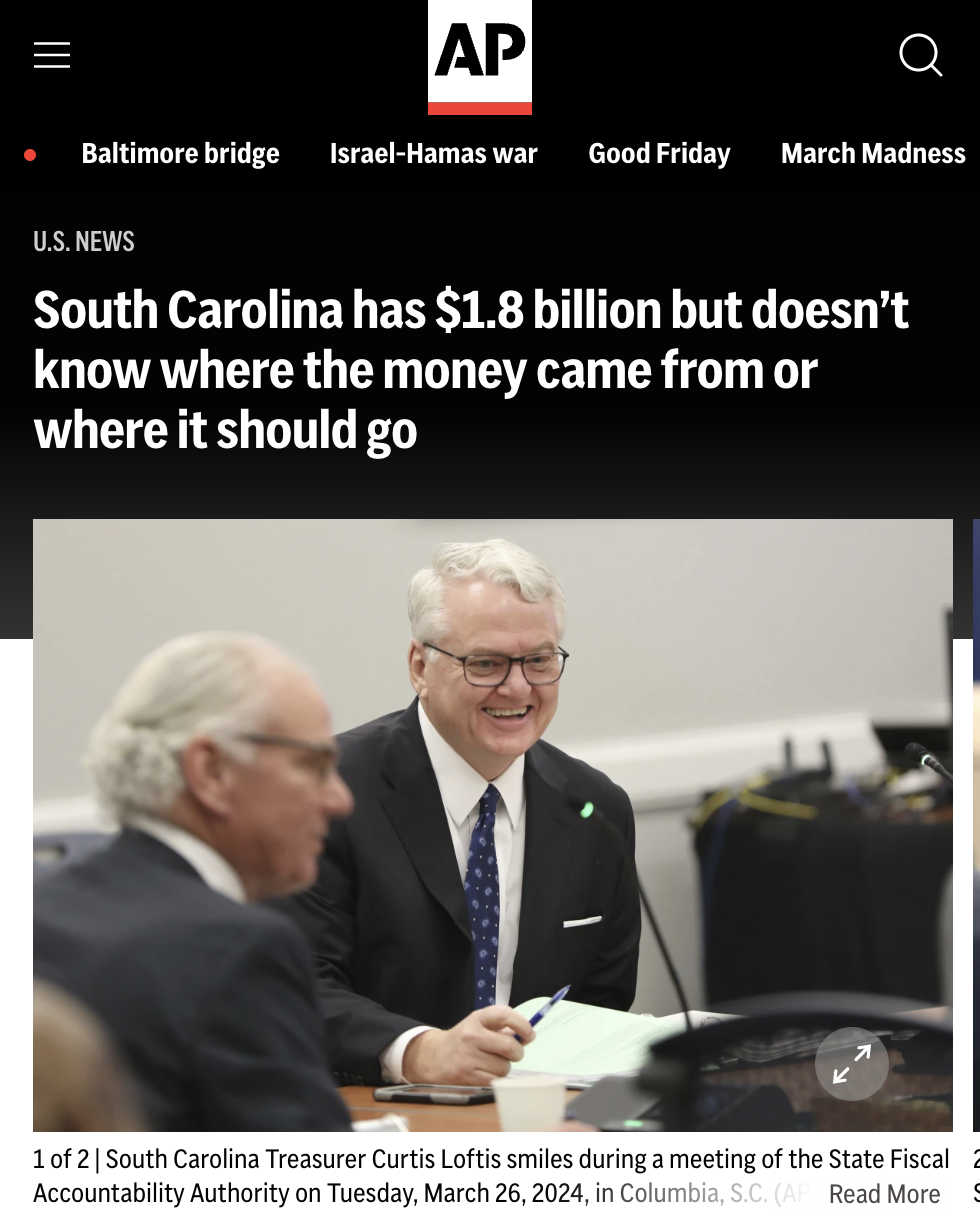 conversation - Ap Baltimore bridge IsraelHamas war Good Friday March Madness U.S. News South Carolina has $1.8 billion but doesn't know where the money came from or where it should go 1 of 2 | South Carolina Treasurer Curtis Loftis smiles during a meeting